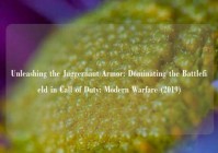 Unleashing the Juggernaut Armor: Dominating the Battlefield in Call of Duty: Modern Warfare (2019)
