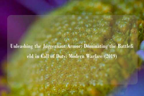 Unleashing the Juggernaut Armor: Dominating the Battlefield in Call of Duty: Modern Warfare (2019)